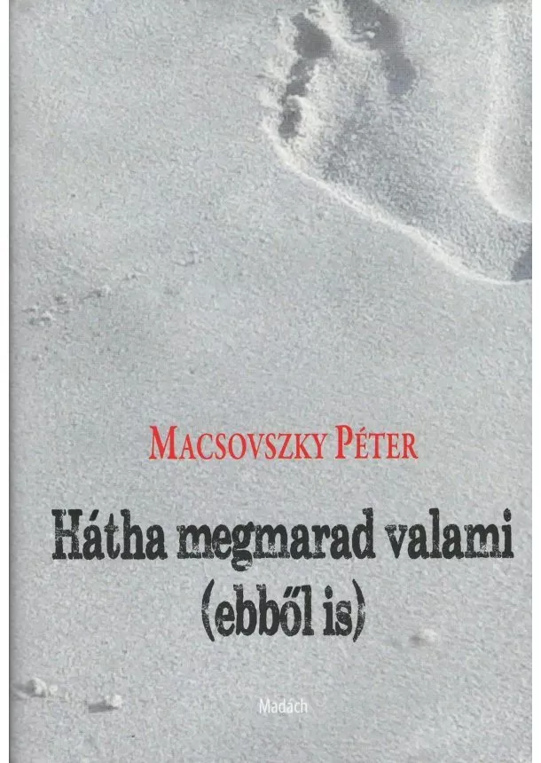 Macsovszky Péter - Hátha megmarad valami (ebből is )