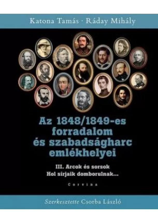 Ráday Mihály - Az 1848/1849-es forradalom és szabadságharc emlékhelyei - 3. kötet: Arcok és sorsok