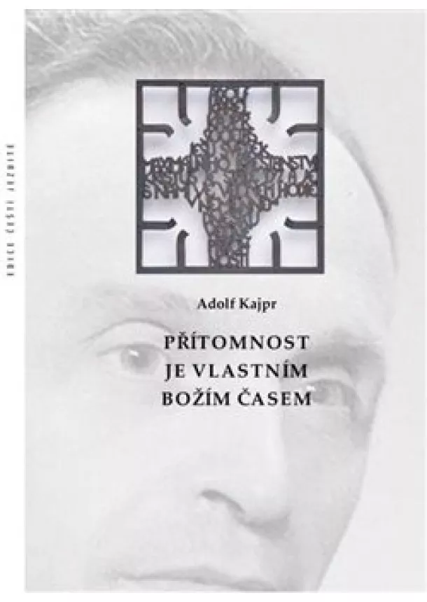 Adolf Kajpr - Přítomnost je vlastním Božím časem