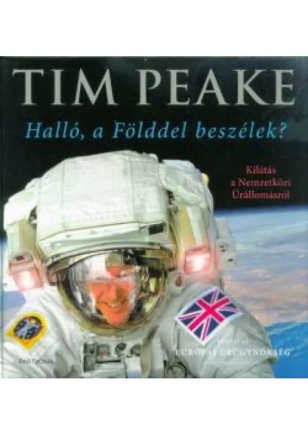 Tim Peake - Halló, a Földdel beszélek? - Kilátás a Nemzetközi Űrállomásról