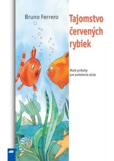 Tajomstvo červených rybiek - Malé príbehy pre potešenie duše