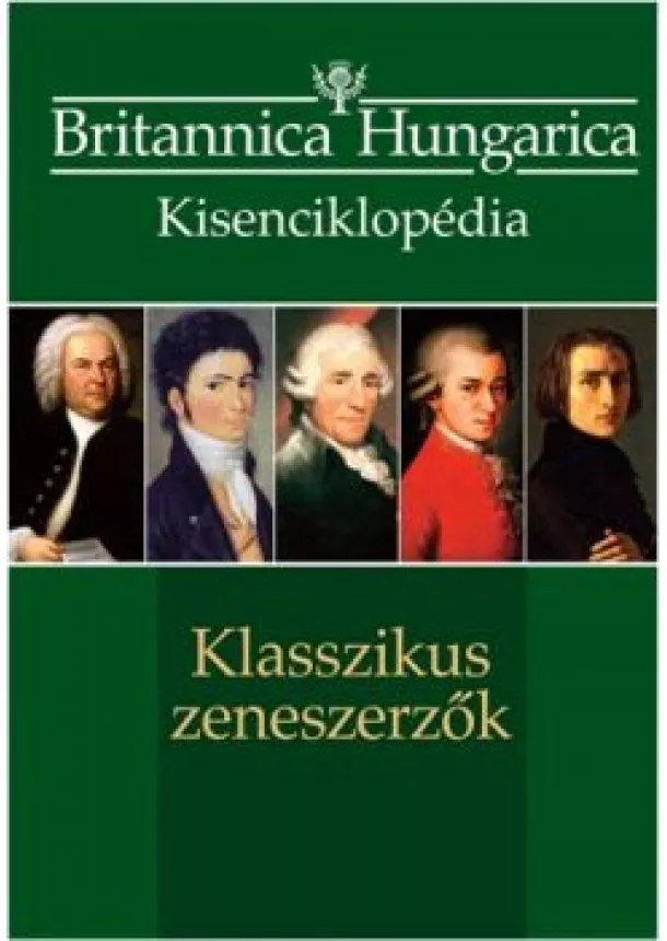 BRITANNICA HUNGARICA - BRITANNICA HUNGARICA KISENCIKLOPÉDIA: KLASSZIKUS ZENESZERZŐK