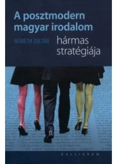 A posztmodern magyar irodalom hármas stratégiája