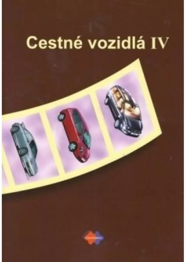Kolektív autorov - Cestné vozidlá IV pre 4. ročník študijného odboru doprava