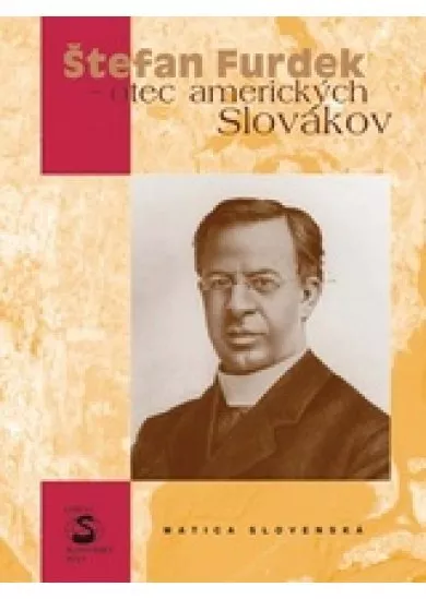 Štefan Furdek - otec amerických Slovákov