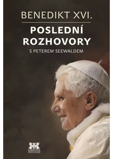 Benedikt XVI. - Poslední rozhovory s Peterem Seewaldem