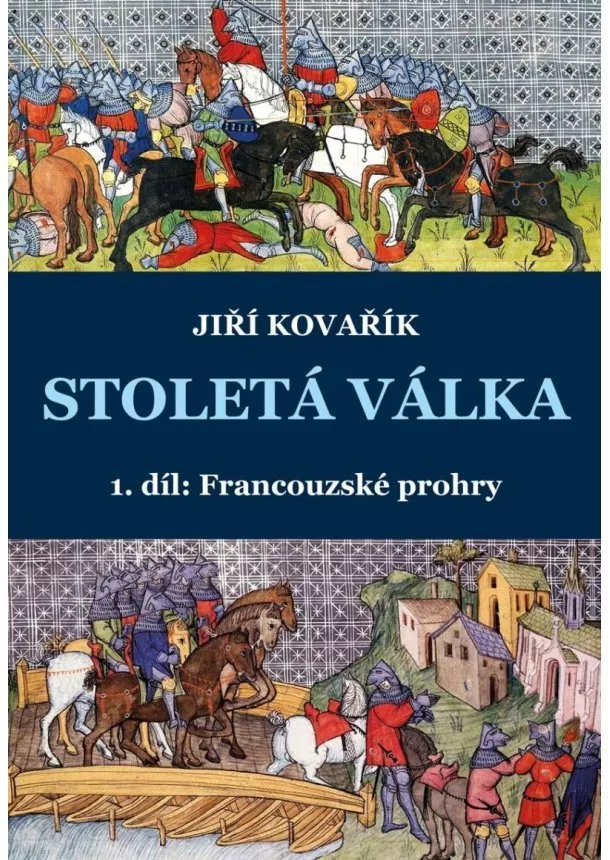 Jiří Kovařík - Stoletá válka 1. díl: Francouzské prohry