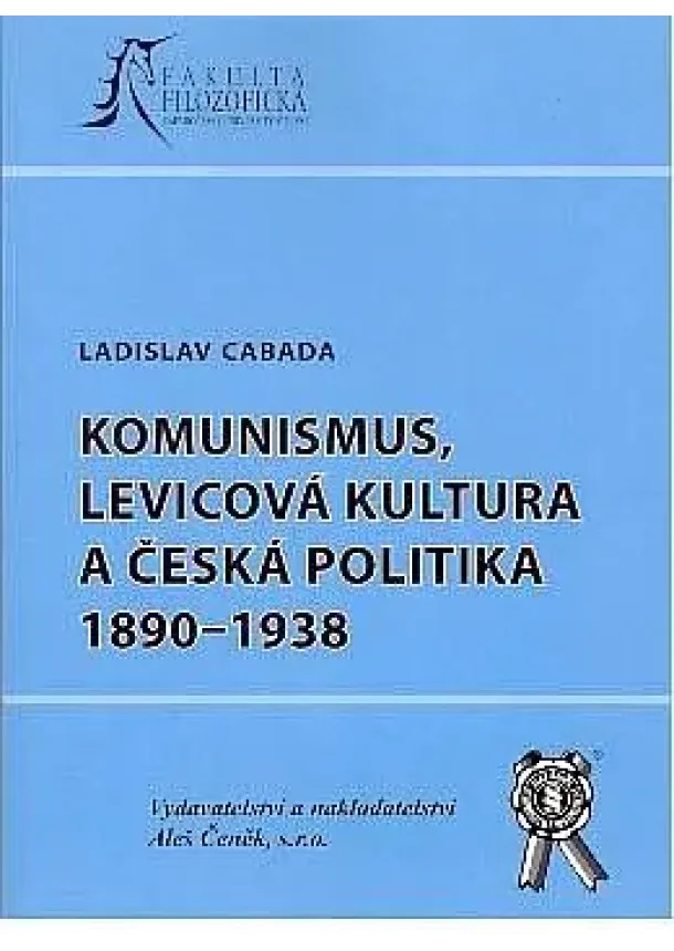 Ladislav Cabada - Komunismus, levicová kultura a česká politika 1890-1938