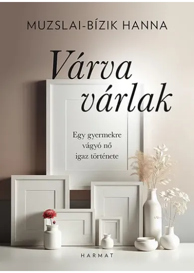 Várva várlak - Egy gyermekre vágyó nő igaz története