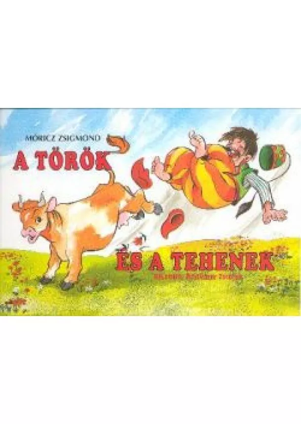 MÓRICZ ZSIGMOND - A TÖRÖK ÉS A TEHENEK - KIS BENCE