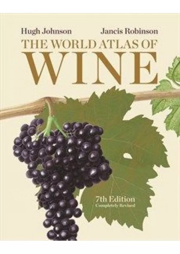 Hugh Johnson, Jancis Robinson - The World Atlas of Wine, 7th Edition