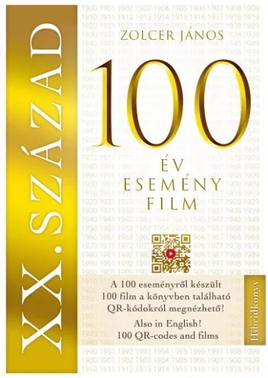 XX. SZÁZAD: 100 év - 100 esemény - 100 film - 100 film, amely kronológiai sorrendben bemutatja a századot - A filmek QR kódokról leolvashatók