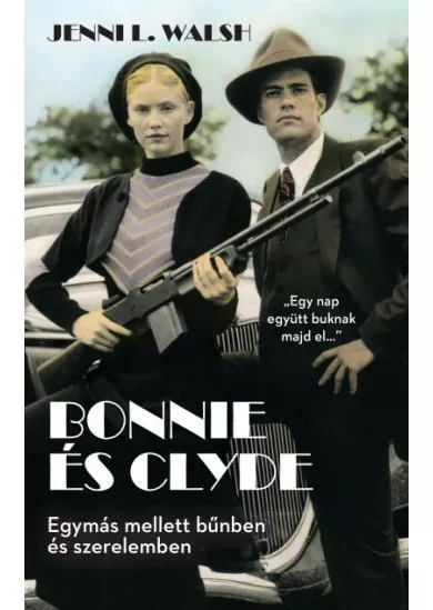 Bonnie és Clyde - Egymás mellett bűnben és szerelemben