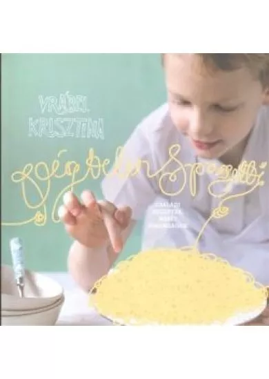 Végtelen spagetti /Családi receptek, mesés finomságok