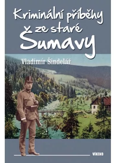Kriminální příběhy ze staré Šumavy