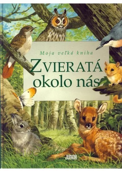 Zvieratá okolo nás - Moja veľká kniha