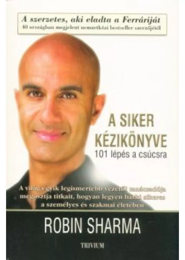 Robin Sharma - A siker kézikönyve - 101 lépés a csúcsra