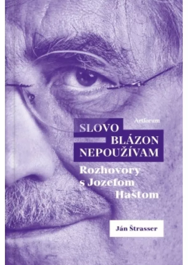 Ján Štrasser - Slovo blázon nepoužívam rozhovory s Jozefom Haštom