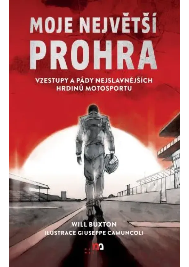 Will Buxton - Moje největší prohra - Vzestupy a pády nejslavnějších hrdinů motosportu