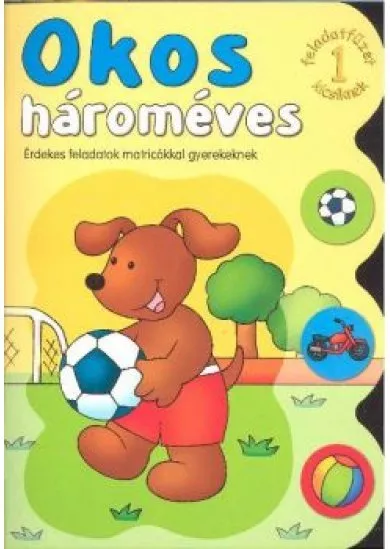 Okos hároméves 1. /Érdekes feladatok matricákkal gyerekeknek