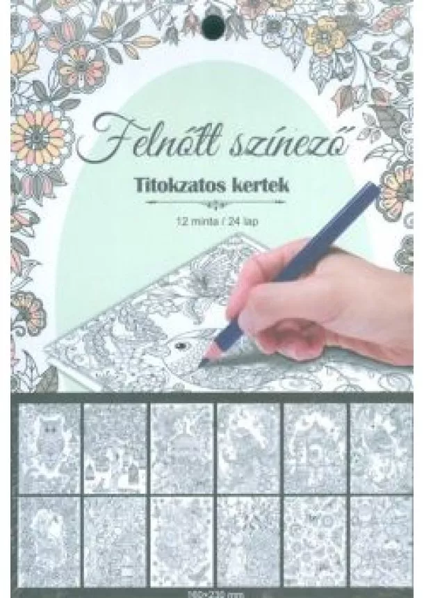 Színező - TITOKZATOS KERTEK /FELNŐTT SZÍNEZŐ (12 MINTA / 24 LAP)
