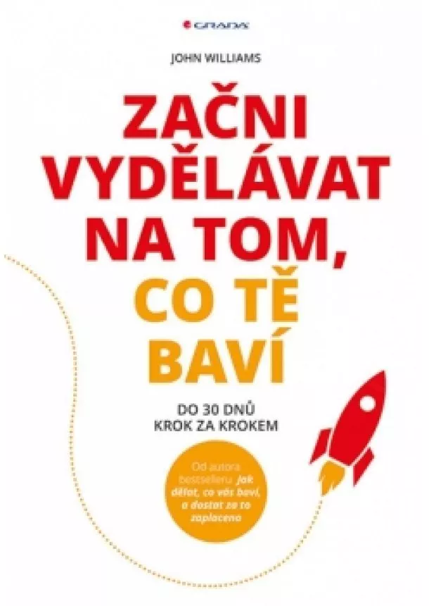 John Williams - Začni vydělávat na tom, co tě baví - Do 30 dnů krok za krokem