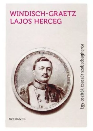 Egy osztrák császár szabadságharca - Így kezdődött Magyarország kálváriája