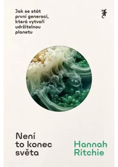 Není to konec světa - Jak se stát první generací, která vytvoří udržitelnou planetu