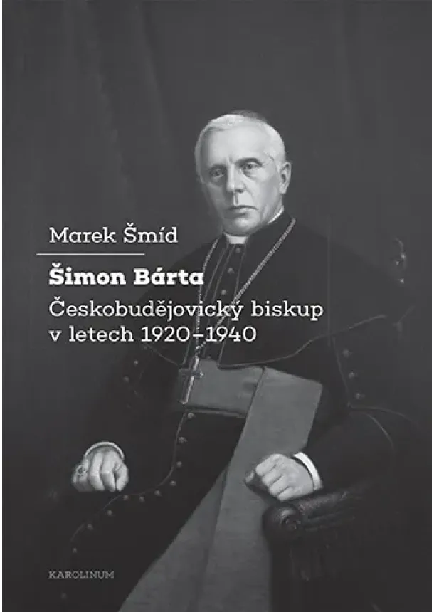 Marek Šmíd - Šimon Bárta - Českobudějovický biskup v letech 1920–1940