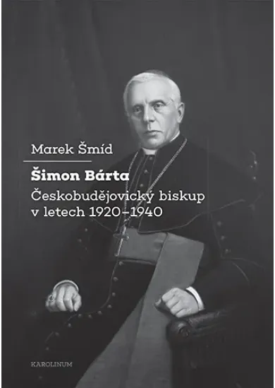 Šimon Bárta - Českobudějovický biskup v letech 1920–1940