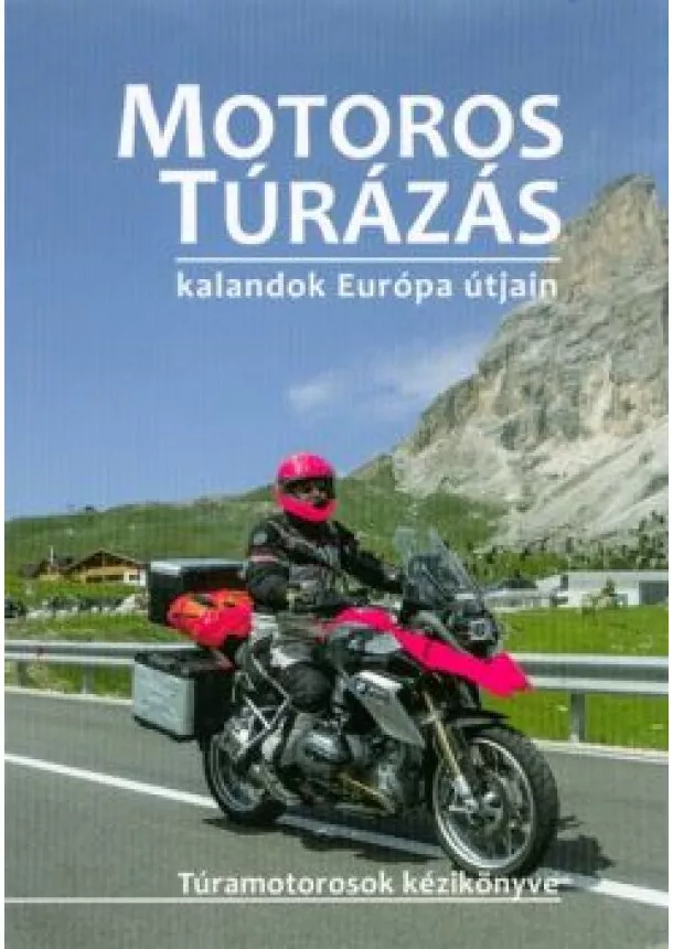 Szimcsák Attila - Motoros túrázás - Kalandok Európa útjain /Túramotorosok kézikönyve