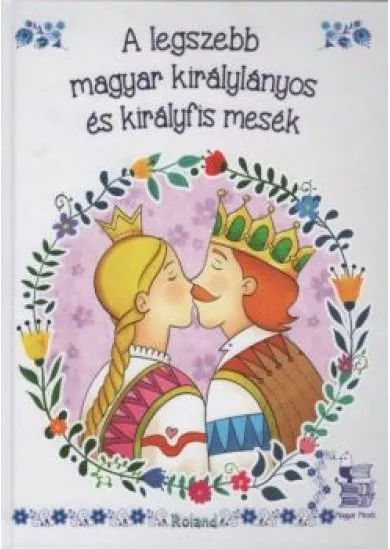 A legszebb magyar királylányos és királyfis mesék