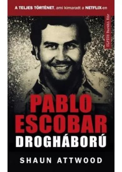 Pablo Escobar drogháború - A teljes történet, ami kimaradt a NETFLIX-en