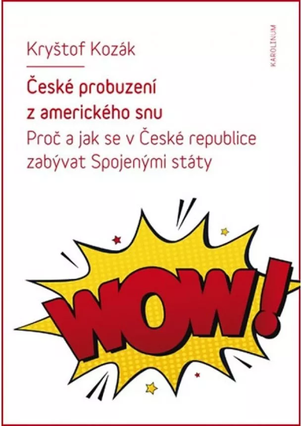 Kryštof Kozák - České probuzení z amerického snu - Proč a jak se v České republice zabývat Spojenými státy