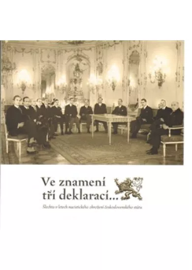 Ve znamení tří deklarací - Šlechta v letech nacistického ohrožení československého státu