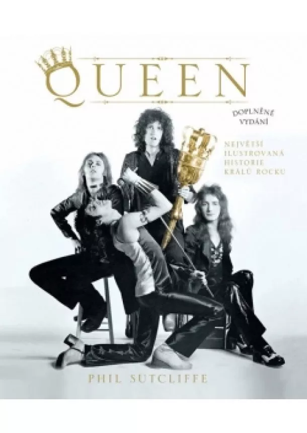 Phil Sutcliffe - Queen - Největší ilustrovaná historie králů rocku - 3.vydání