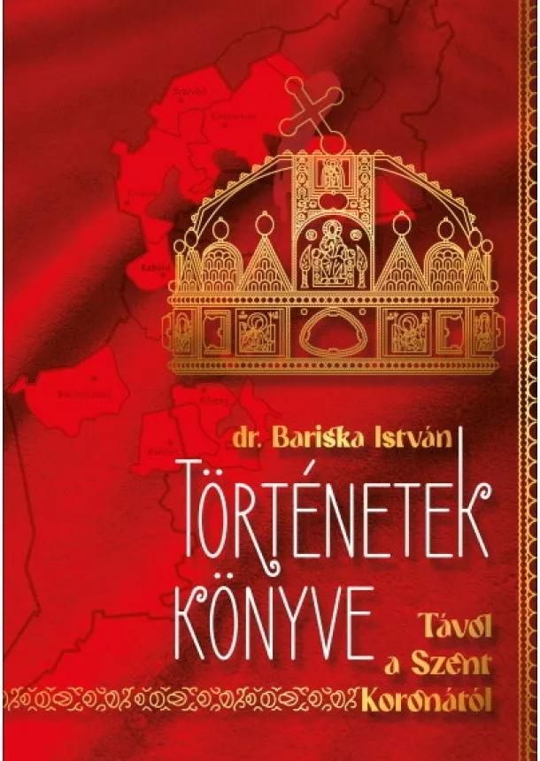 Dr. Bariska István - Történetek könyve - Távol a Szent Koronától