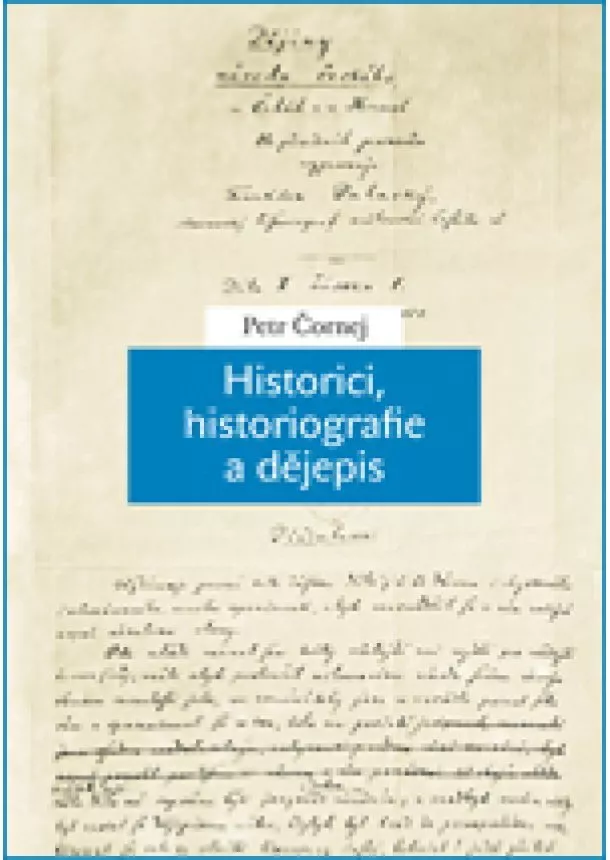 Petr Čornej - Historici, historiografie a dějepis