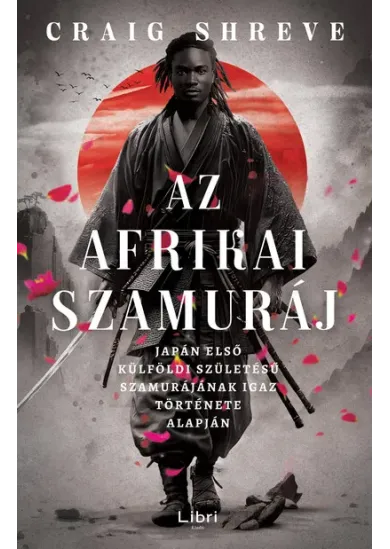 Az afrikai szamuráj - Japán első külföldi születésű szamurájának igaz története alapján
