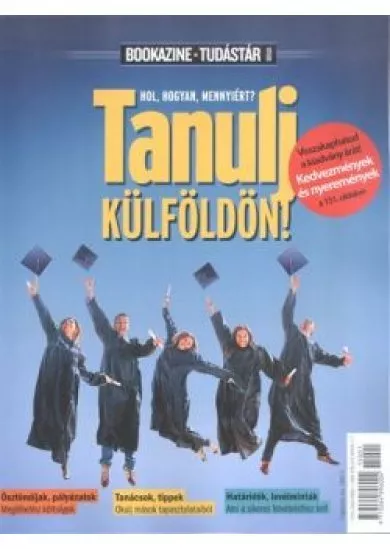 TANULJ KÜLFÖLDÖN! - HOL, HOGYAN, MENNYIÉRT? /BOOKAZINE TUDÁSTÁR