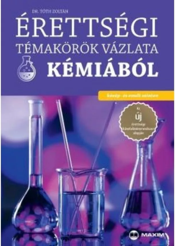 Dr. Tóth Zoltán - Érettségi témakörök vázlata kémiából (közép- és emelt szinten)