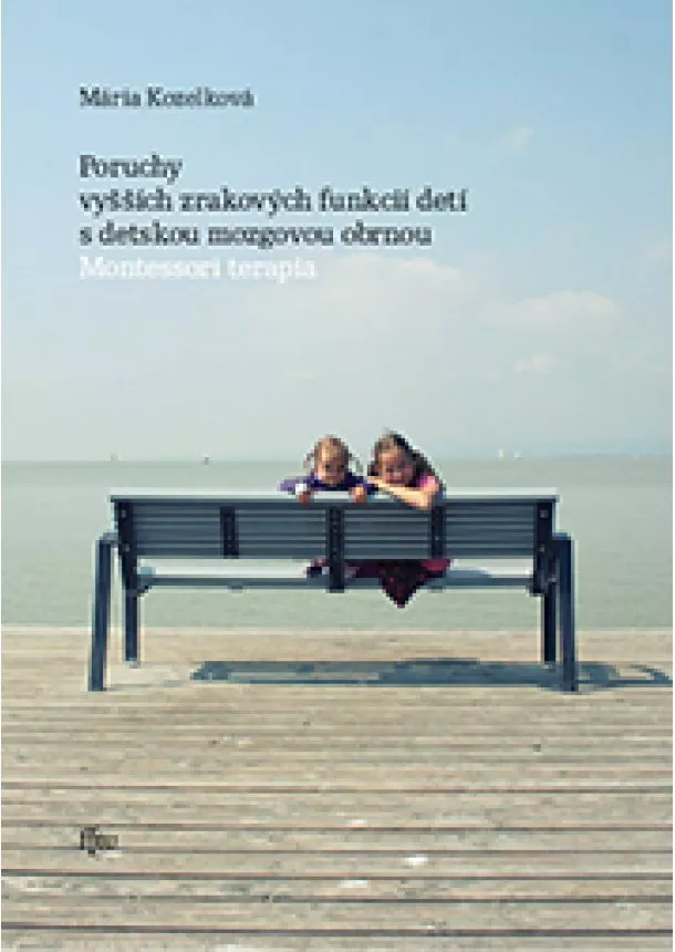 Mária Kozelková - Poruchy vyšších zrakových funkcií detí s detskou mozgovou obrnou - Montessori terapia