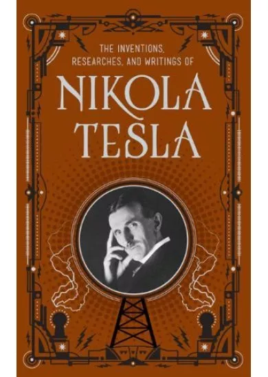 The Inventions, Researches and Writings of Nikola Tesla