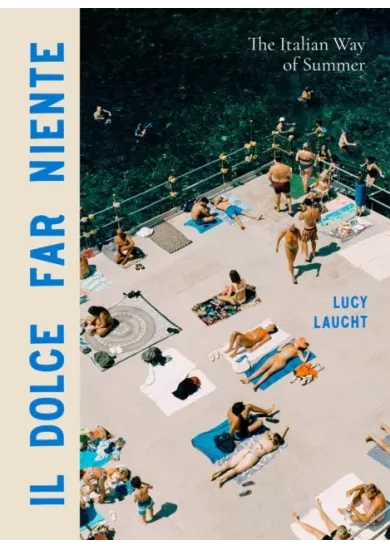 Il Dolce Far Niente : The Italian Way of Summer