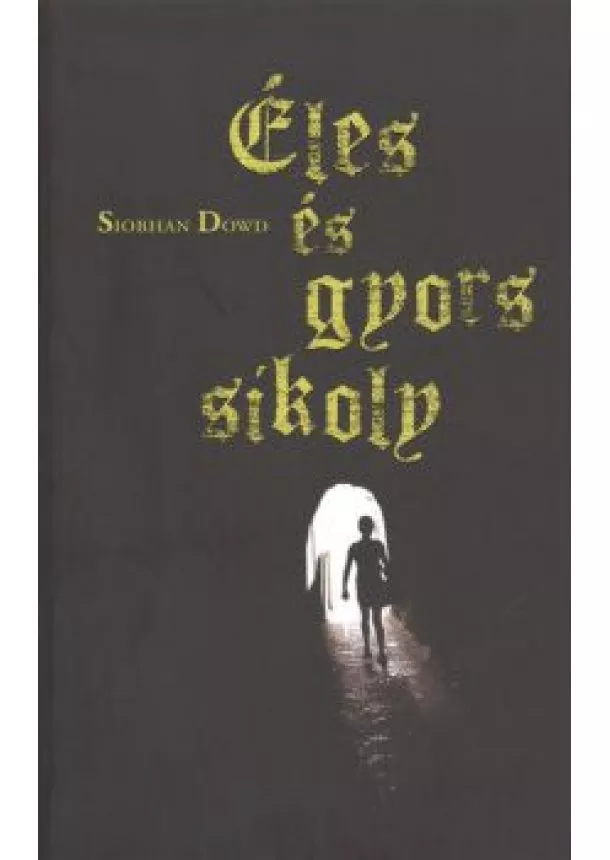 Siobhan Dowd - ÉLES ÉS GYORS SIKOLY