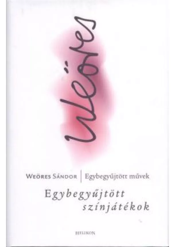 Weöres Sándor - WEÖRES SÁNDOR EGYBEGYŰJTÖTT SZÍNJÁTÉKOK
