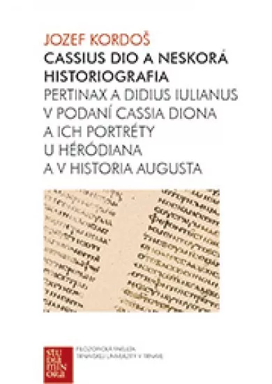 Cassius Dio a neskorá historiografia - Pertinax a Didius Iulianus v podaní Cassia Diona a ich portréty u Héródiana a v Historia Augusta