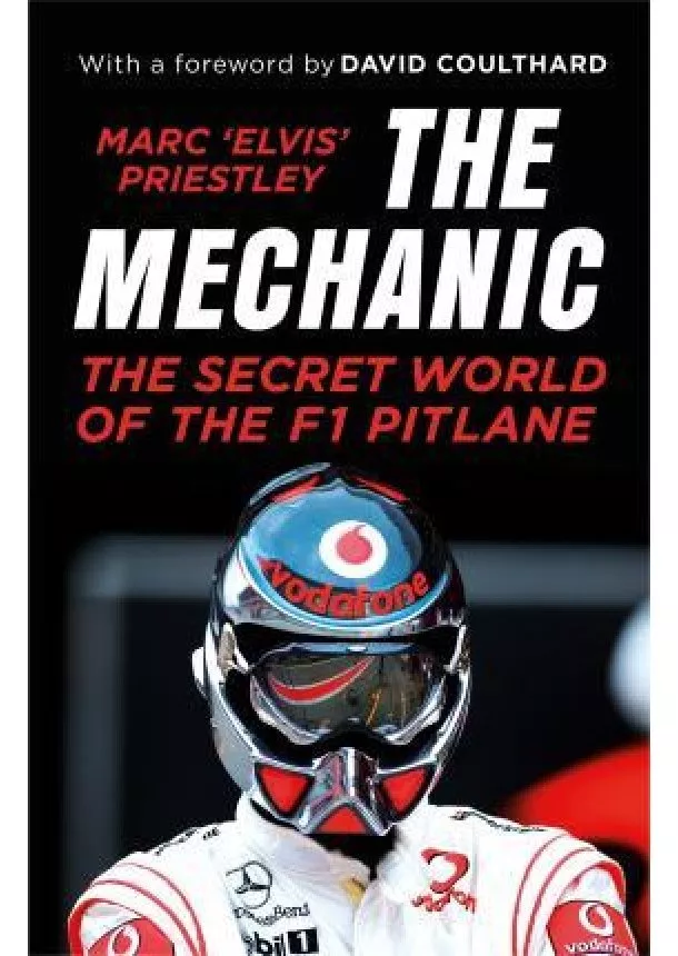 Marc 'Elvis' Priestley - Mechanic : The Secret World of the F1 Pitlane