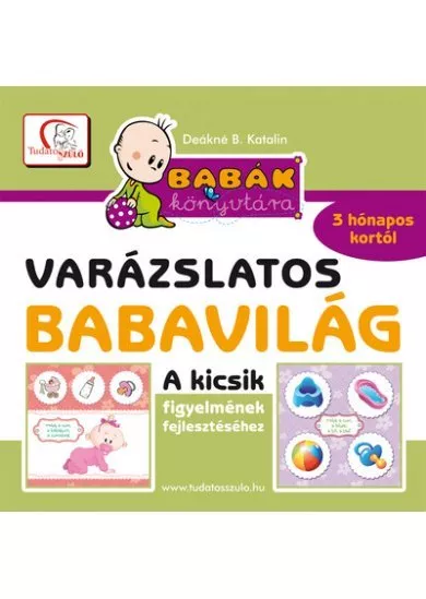 Varázslatos babavilág - Kicsik figyelmének fejlesztéséhez 3 hónapo kortól - Babák könyvtára (új kiadás)