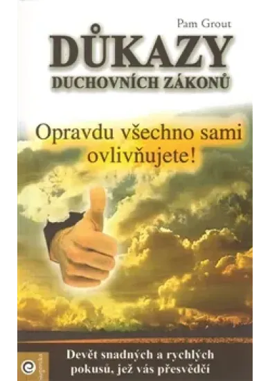 Důkazy duchovních zákonů - Opravdu všechno sami ovlivňujete!